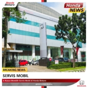 6 Alasan Memilih Servis Mobil di Honda Bintaro