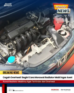 Cegah Overheat! Begini Cara Merawat Radiator Mobil agar Awet